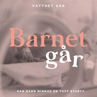 210. Barnet Går - Jenny Höglund, "Kan mitt barn minnas en tuff start?"