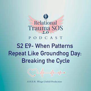 S2 E9- When Patterns Repeat Like Groundhog Day: Breaking the Cycle