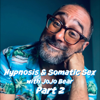 INTERVIEW - JoJo Bear - Hypnosis & Somatic Sex - Part 2