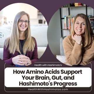 191 // How Amino Acids Support Your Brain, Gut, and Hashimoto's Progress ⎸ Interview with Laurie Hammer