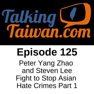 Ep 125 | Peter Yang Zhao and Steven Lee Fight to Stop Asian Hate Crimes Part 1