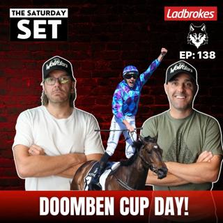 THE SATURDAY SET EP 138: DOOMBEN CUP DAY!