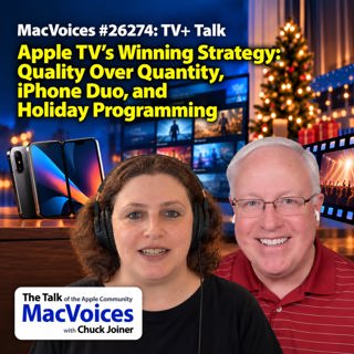 MacVoices #26274: TV+ Talk - Apple TV's Winning Strategy: Quality Over Quantity, iPhone Duo, and Holiday Programming