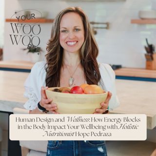 Human Design and Wellness: How Energy Blocks in the Body Impact Your Wellbeing with Holistic Nutritionist Hope Pedraza