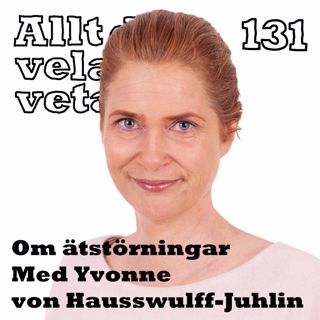 131 Om ätstörningar med Yvonne von Hausswolff-Juhlin