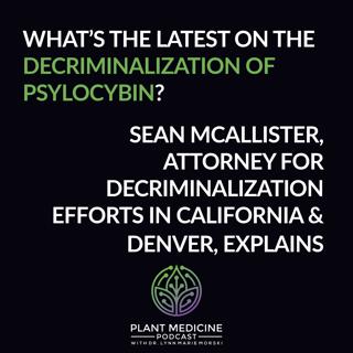 Decriminalization of Psilocybin with Attorney Sean McAllister