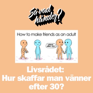 Livsrådet: Hur skaffar man vänner efter 30?