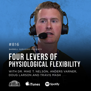 Four Levers of Physiological Flexibility w/ Dr. Michael T. Nelson, Anders Varner, Doug Larson, and Travis Mash #816