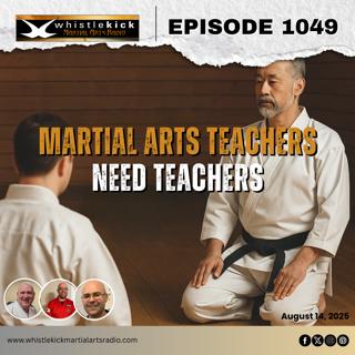 Episode 1049 - Martial Arts Teachers Need Teachers