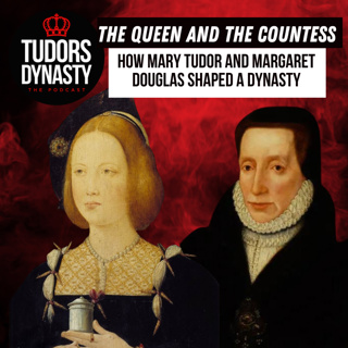 The Queen and the Countess: How Mary Tudor and Margaret Douglas Shaped a Dynasty