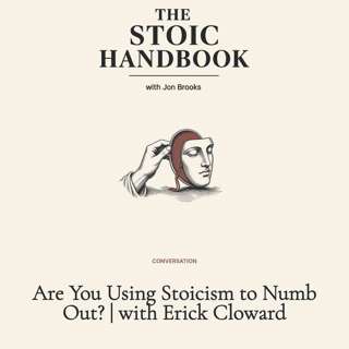 Are You Using Stoicism to Numb Out? | with Erick Cloward