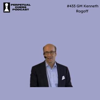 EP 433- GM Kenneth Rogoff: From the World Juniors to the World Bank. Dr. Rogoff on His Remarkable Transition from Top Young Chess Talent to Renowned Economist.