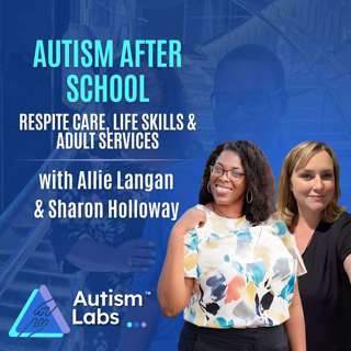 What Happens When an Autistic Child Ages Out of School? with Allie Langan & Sharon Holloway