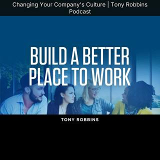 Changing Your Company's Culture | Tony Robbins Podcast