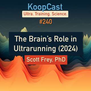 The Brain’s Role in Ultrarunning Performance with Scott Frey, PhD (2024) #240