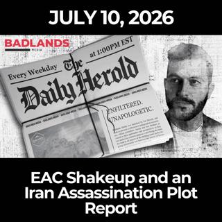 The Daily Herold: 7/10/26 - EAC Shakeup and an Iran Assassination Plot Report
