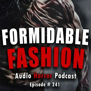 S4 Ep241: 241: Formidable Fashion  - Chilling Tales for Dark Nights