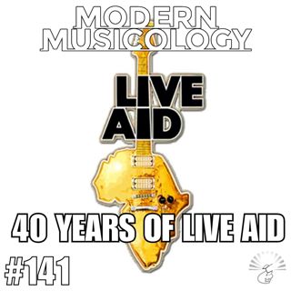 #141 - 40 Years of LIVE AID