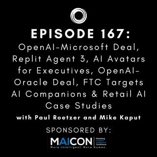 #167: OpenAI-Microsoft Deal, Replit Agent 3, AI Avatars for Executives, OpenAI-Oracle Deal, FTC Targets AI Companions & Retail AI Case Studies