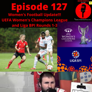 Episode 127 : Women's Football Update #UWCL and #LigaBPI Rounds 1-3