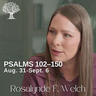 Psalms 102–150 | Barbara Morgan Gardner & Rosalynde F. Welch | Aug. 31-Sept. 6