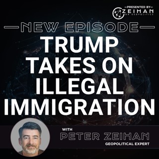 Trump Takes on Illegal Immigration || Peter Zeihan
