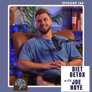 Diet Detox with Joe Hoye, Ep. 146