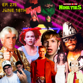 Ep. 275: What Happened On June 18th In The 90s???