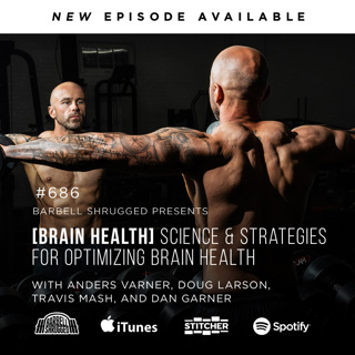 [Brain Health] Science and Strategies for Optimizing Brain Health w/ Dan Garner, Anders Varner, Doug Larson, and Coach Travis Mash #686
