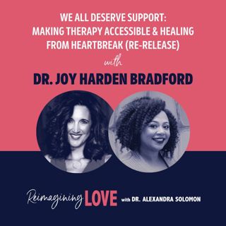 We All Deserve Support: Making Therapy Accessible & Healing from Heartbreak with Dr. Joy Harden Bradford (Re-Release)