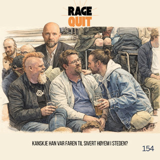 RageQuit E154 - Kanskje han var faren til Sivert Høyem isteden?