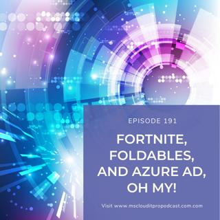 Episode 191 – Fortnite, Foldables, and Azure AD, Oh My!