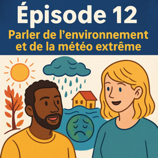 🌍 Episode 12 (Season 2) – Talking About the Environment and Extreme Weather