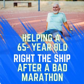 Helping a 65-Year Old "Right the Ship" After a Bad Marathon