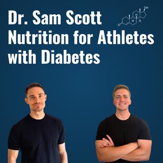 Dr. Sam Scott: Nutrition for Athletes with Diabetes | Episode 9