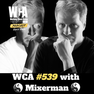 WCA #539 with Mixerman –New Book, Five Planes of Space, Studio Design & Monitoring, Budgeting & The Punter