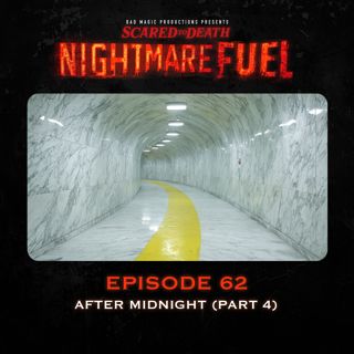 Nightmare Fuel #62: After Midnight (Part 4)
