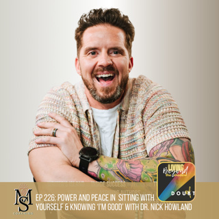 Episode 226: Power & Peace in Sitting with Yourself and Knowing 'I'm good' with Nick Howland