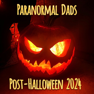 Paranormal Dads Post Halloween Special 2024