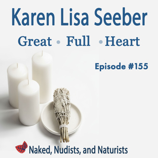 Ep. 155 - Nude with a "Great Full Heart" - KAREN LISA SEEBER
