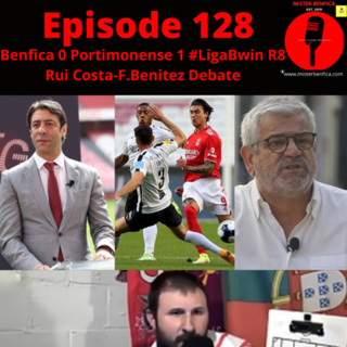 Episode 128: Benfica 0 Portimonense 1 #LigaPortugalBwin Round 8, Benfica's Presidential Debate Reaction