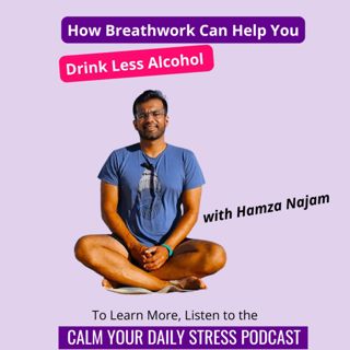 How Breathwork Can Help You Drink Less Alcohol with Hamza Najam