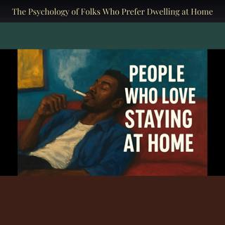 The Psychology of Folks Who Prefer Dwelling at Home