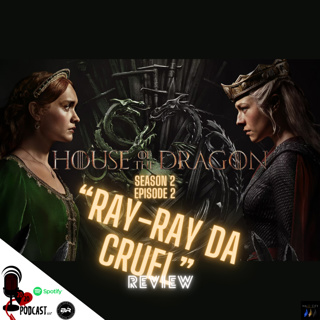 HOUSE OF THE DRAGON| S2 E2 | RAY-RAY THE CRUEL
