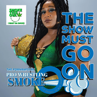 Pro Wrestling Smoke Ep. 16: The Show Must Go On
