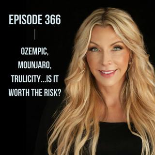 366. Ozempic, Mounjaro, Trulicity...Is It Worth the Risk?