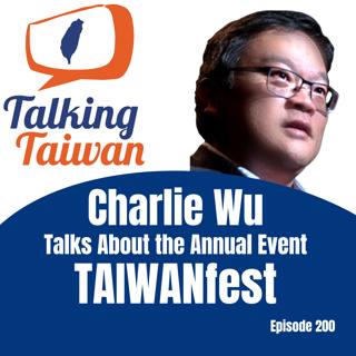 Ep 200 | Charlie Wu Talks About the Annual Event TaiwanFest