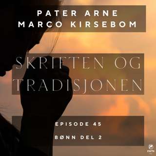 Skriften og tradisjonen – episode 45 | Bønn, del 2: Fader vår