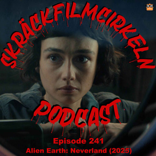 Episode 241 - Alien Earth - Neverland (2025)