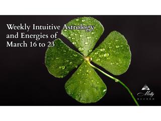 Weekly Intuitive Astrology and Energies of March 16 to 23
